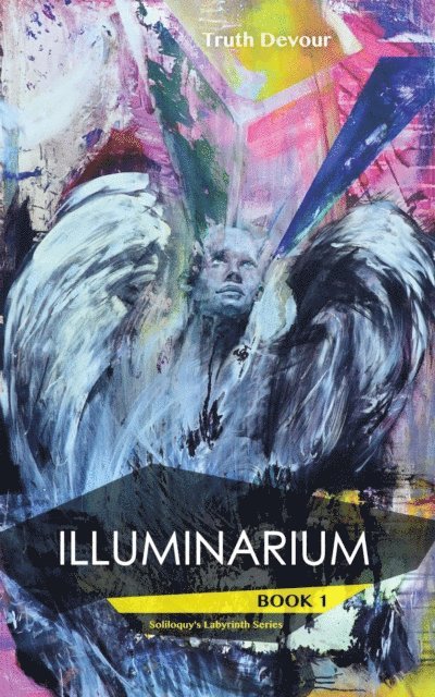 Truth Devour - Illuminarium - Book 1 - Soliloquy's Labyrinth Series, E-bok
