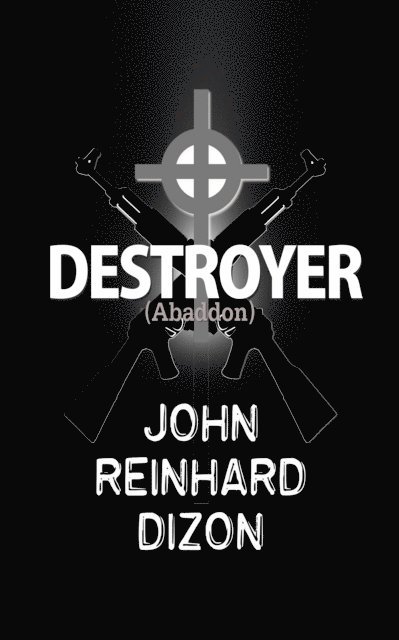 John Reinhard Dizon - Destroyer: (Abaddon), E-bok