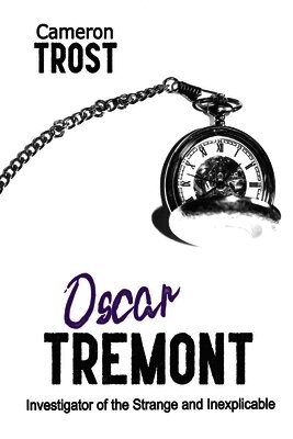 Cameron Trost - Oscar Tremont, Investigator of the Strange and Inexplicable, Häftad