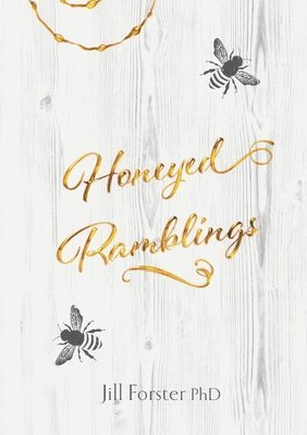 Jill Forster - Honeyed Ramblings, Häftad