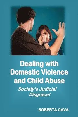 Roberta Cava - Dealing with Domestic Violence and Child Abuse: Society's Judicial Disgrace, Häftad. Tillgänglighet: Lägg i varukorg