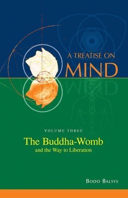 Bodo Balsys - Buddha-Womb and the Way to Liberation (Vol. 3 of a Treatise on Mind), Häftad. Tillgänglighet: Lägg i varukorg