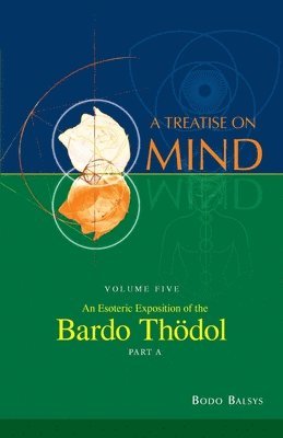 Bodo Balsys - Esoteric Exposition of the Bardo Thodol (Vol. 5A of a Treatise on Mind), Häftad. Tillgänglighet: Lägg i varukorg