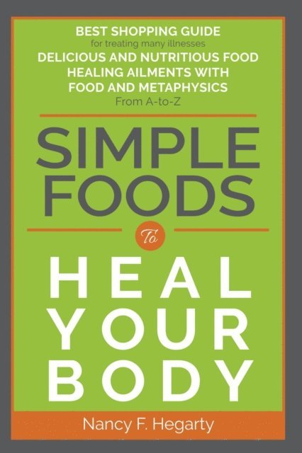 Nancy  F F. Hegarty - Simple Foods To Heal Your Body, E-bok