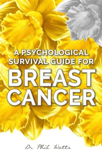 Phil Watts - Psychological Survival Guide for Breast Cancer, E-bok
