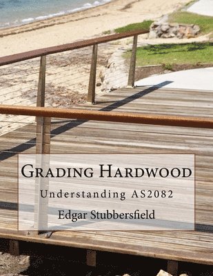Edgar Malcolm Stubbersfield - Grading Hardwood: Understanding AS2082, Häftad. Tillgänglighet: Lägg i varukorg