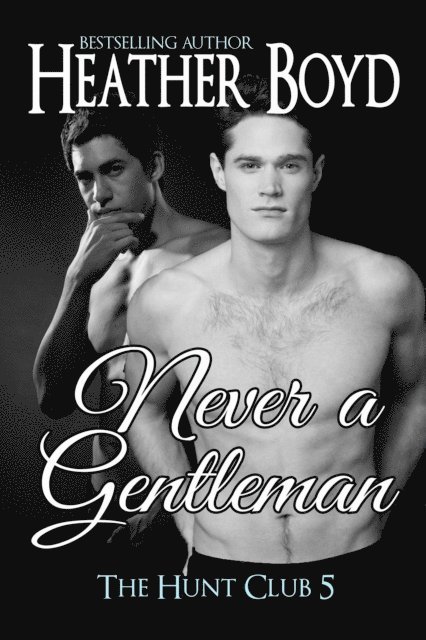 Heather Boyd - Never a Gentleman, E-bok