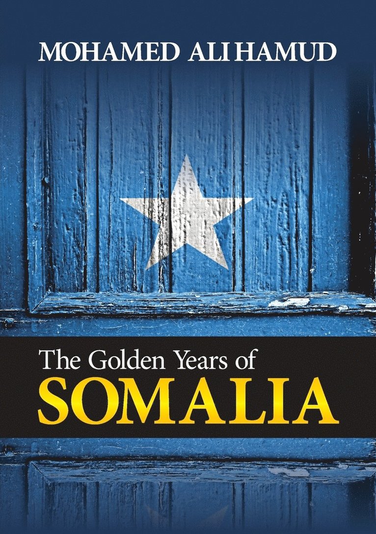 Mohamed Ali Hamud - The Golden years of Somalia: From Sultanates to Statehood: A Political and Historical Analysis of Somalia, Häftad