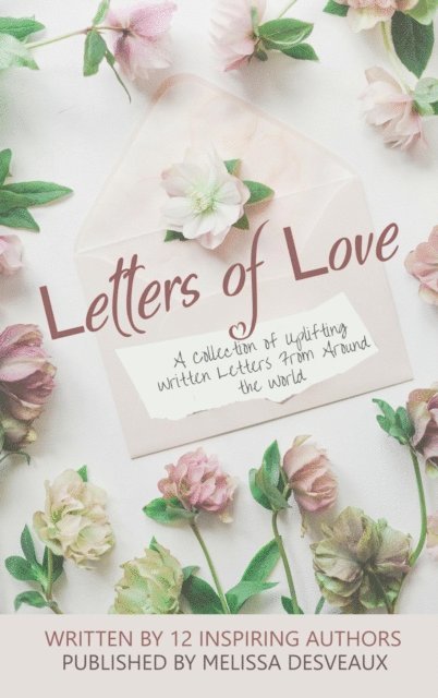 David Vine, Nor Suhir, Abigail Sinclaire, Kerri-Ann Sheppard, Veronica Sanchez, Rebekah. J. Samuel, Sarah Pridham, Libby Monica, Willema Girard, Naomi Beverly, Melysa Aldiano, Melissa Desveaux - Letters of Love, E-bok