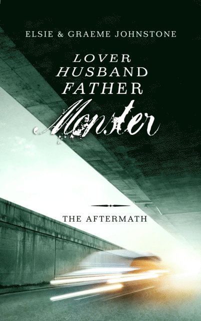 Graeme Johnstone, Elsie Johnstone - Lover, Husband, Father, Monster: Book 3, The Aftermath, E-bok