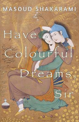Masoud Shakarami, Blair Purvis - Have Colourful Dreams, Sir, Häftad