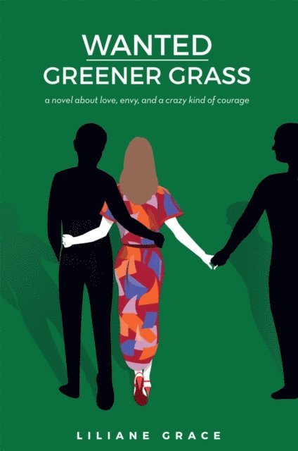 Liliane Grace - Wanted: Greener Grass - A Novel About Love, Envy, And A Crazy Kind Of Courage, E-bok