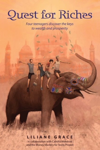 Liliane Grace - Quest For Riches - 4 Teenagers Discover The Keys To Wealth And Prosperity, E-bok