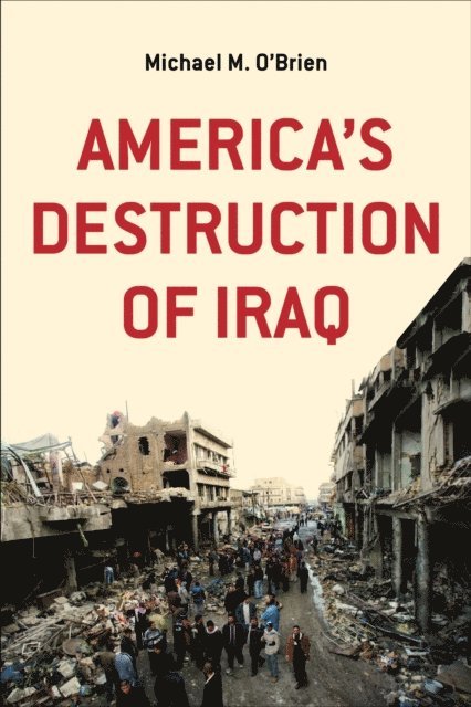 Michael M. O'Brien - America's Destruction of Iraq, E-bok. Tillgänglighet: Lägg i varukorg