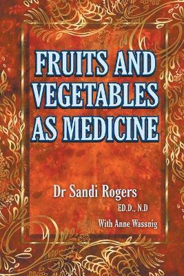 Sandi Rogers, Anne Wassnig - Fruit and Vegetables as Medicine, Häftad. Tillgänglighet: Tillfälligt slut