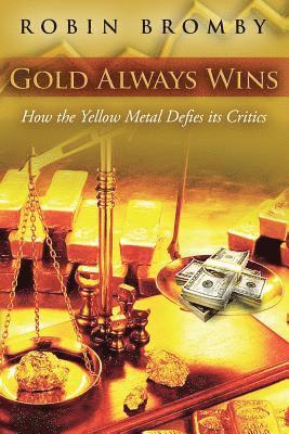 Robin Bromby - Gold Always Wins: How the Yellow Metal Defies its Critics, Häftad. Tillgänglighet: Lägg i varukorg