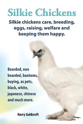 Harry Goldcroft - Silkie Chickens Care, Breeding, Eggs, Raising, Welfare and Keeping Them Happy, Häftad. Tillgänglighet: Lägg i varukorg