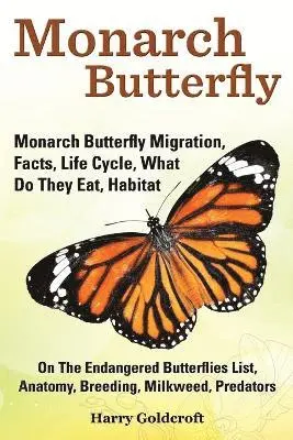 Harry Goldcroft - Monarch Butterfly, Monarch Butterfly Migration, Facts, Life Cycle, What Do They Eat, Habitat, Anatomy, Breeding, Milkweed, Predators, Häftad. Tillgänglighet: Lägg i varukorg