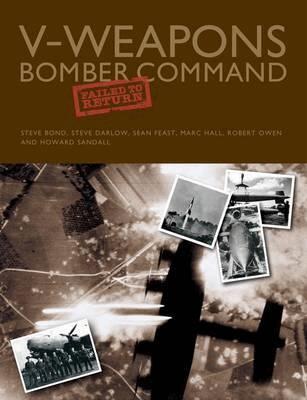 Howard Sandall, Robert Owen, Marc Hall, Sean Feast, Steve Darlow, Dr Steve Bond - V-Weapons Bomber Command Failed to Return, Inbunden