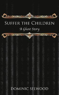 Dominic Selwood - Suffer the Children, Häftad. Tillgänglighet: Lägg i varukorg