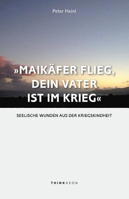Peter Heinl - Maikaefer Flieg, Dein Vater Ist Im Krieg, Häftad