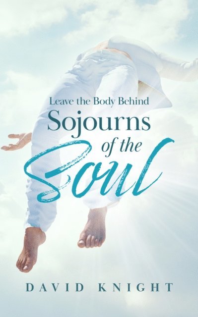 David Knight - Leave the Body Behind (Sojourns of the Soul), E-bok