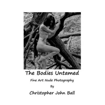 Christopher John Ball - Bodies Untamed, Häftad. Tillgänglighet: Lägg i varukorg