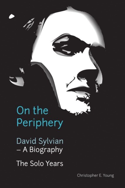 Christopher Young - On the Periphery: David Sylvian - A Biography, E-bok