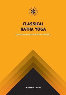 Yogachariya Jnandev - Classical Hatha Yoga: 84 Classical Asanas and their variations, Häftad