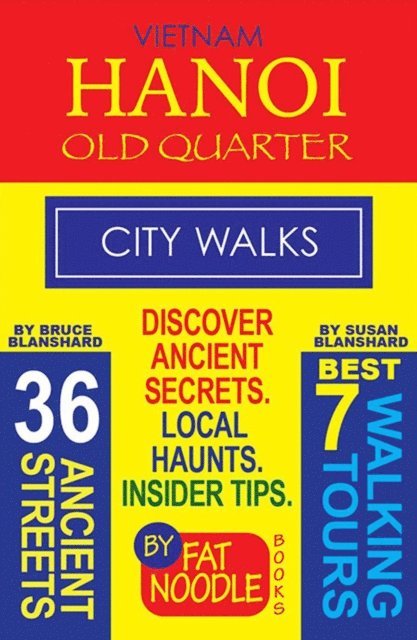 Fat Noodle - Vietnam Hanoi Old Quarter City Walks: Best 7 Walking Tours. Discover 36 Ancient Streets. Local Haunts, Insider Tips., Häftad