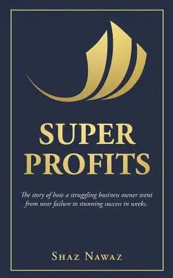 Shahzad Nawaz - Super Profits: The Story of How a Struggling Business Owner Went from Near Failure to Stunning Success, Häftad. Tillgänglighet: Lägg i varukorg