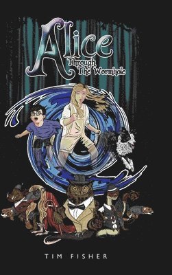 Tim Fisher - Alice Through the Wormhole, Inbunden