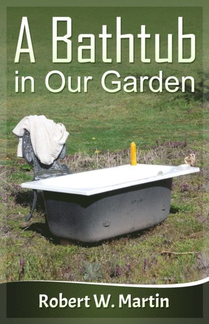 Robert W. Martin - Bathtub in Our Garden, E-bok. Tillgänglighet: Lägg i varukorg