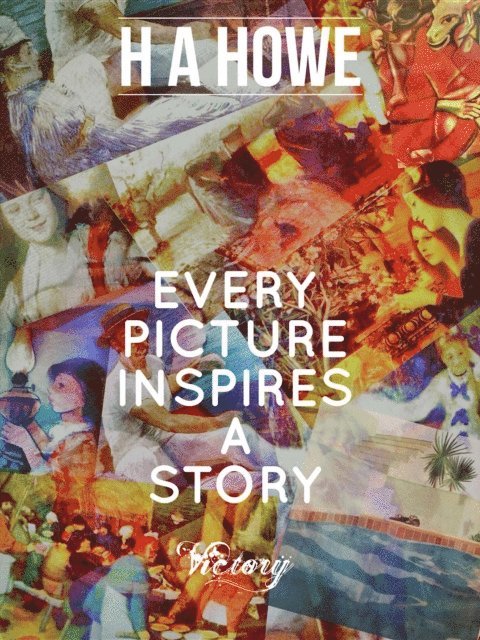 H A Howe - Every Picture Inspires A Story, E-bok