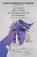 Les Secrets que ta Mre ne t'a jamais dits sur les Hommes: Le manuel du sexe extraordinaire
