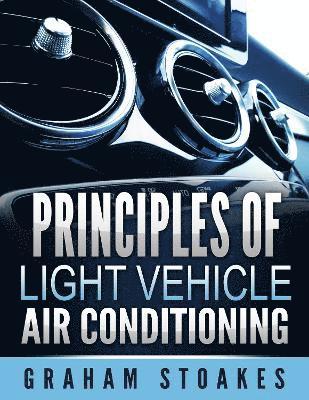 Graham Stoakes - Principles of Light Vehicle Air Conditioning, Häftad