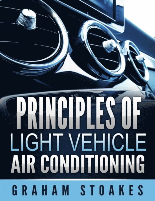 Graham Stoakes - Principles of Light Vehicle Air Conditioning, E-bok