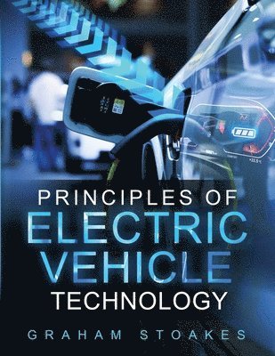 Graham Stoakes - Principles of Electric Vehicle Technology, Häftad