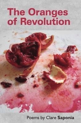 Clare Saponia - Oranges of Revolution, Häftad