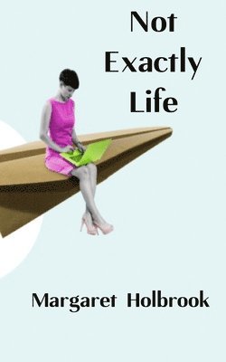 Margaret Holbrook - Not Exactly Life, Häftad. Tillgänglighet: Tillfälligt slut