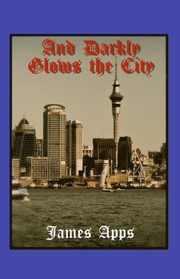 James Apps - And Darkly Glows the City, Häftad