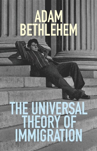 Adam Bethlehem - Universal Theory of Immigration, E-bok