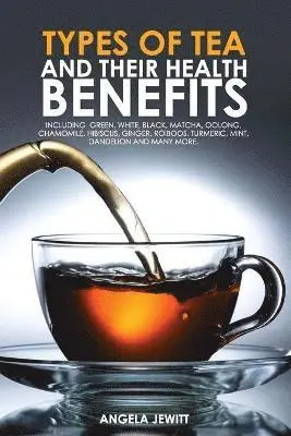 Angela Jewitt - Types of Tea and Their Health Benefits, Häftad. Tillgänglighet: Lägg i varukorg