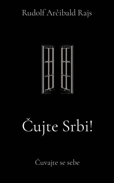 Rudolf Arcibald Rajs - Cujte Srbi!, E-bok