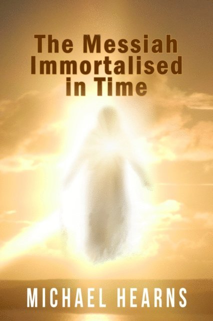 Michael Hearns - Messiah Immortalised in Time, E-bok. Tillgänglighet: Lägg i varukorg