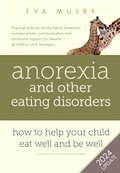 Anorexia and Other Eating Disorders: How to Help Your Child Eat Well and be Well