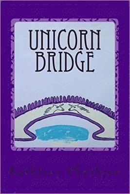Kathleen Phythian - Unicorn Bridge, Häftad. Tillgänglighet: Lägg i varukorg