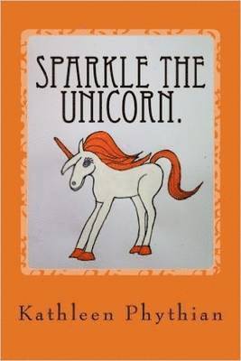 Kathleen Phythian - Sparkle the Unicorn, Häftad. Tillgänglighet: Lägg i varukorg