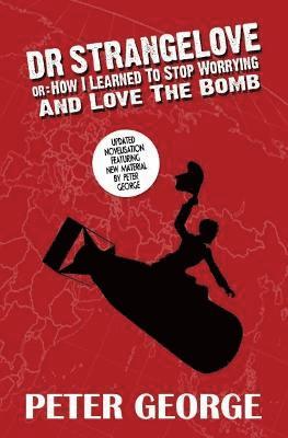 Peter George - Dr Strangelove Or: How I Learned to Stop Worrying and Love the Bomb, Häftad