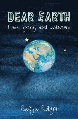 Satya Robyn - Dear Earth: Love, grief and activism, Häftad